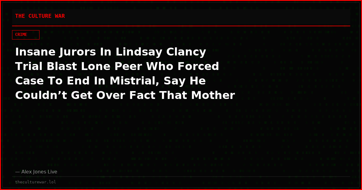 Insane Jurors In Lindsay Clancy Trial Blast Lone Peer Who Forced Case To End In Mistrial, Say He Couldn’t Get Over Fact That Mother “Viciously Killed Her Children”