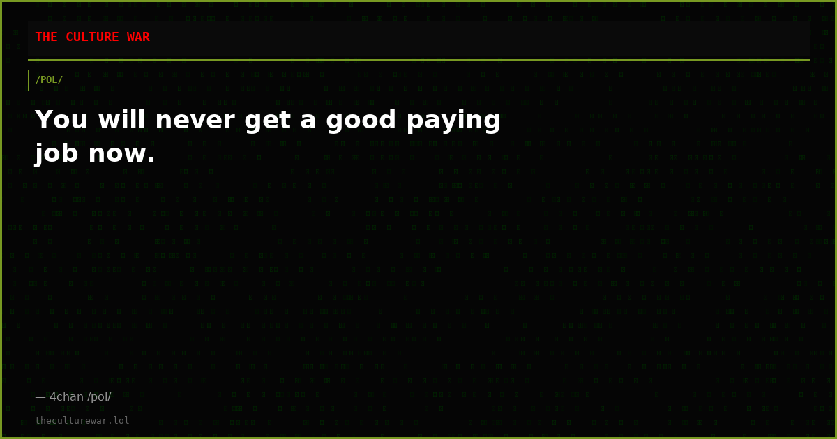 You will never get a good paying job now.