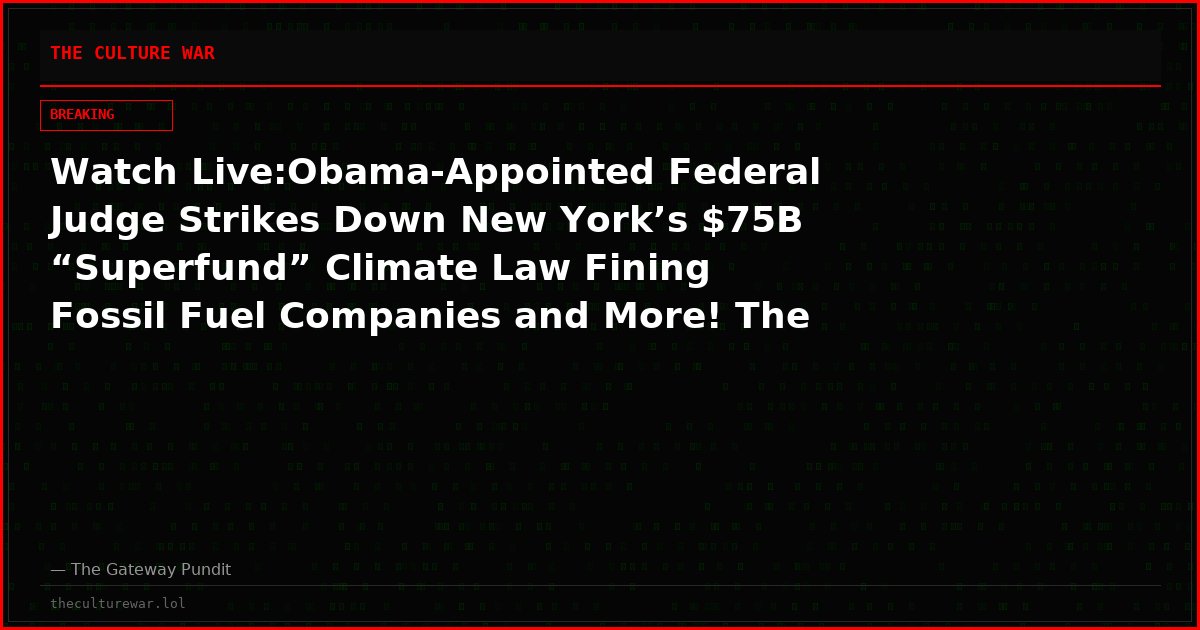 Watch Live:Obama-Appointed Federal Judge Strikes Down New York’s $75B “Superfund” Climate Law Fining Fossil Fuel Companies and More! The WAR Zone Podcast With Wayne Allyn Root Presented by The Gateway Pundit