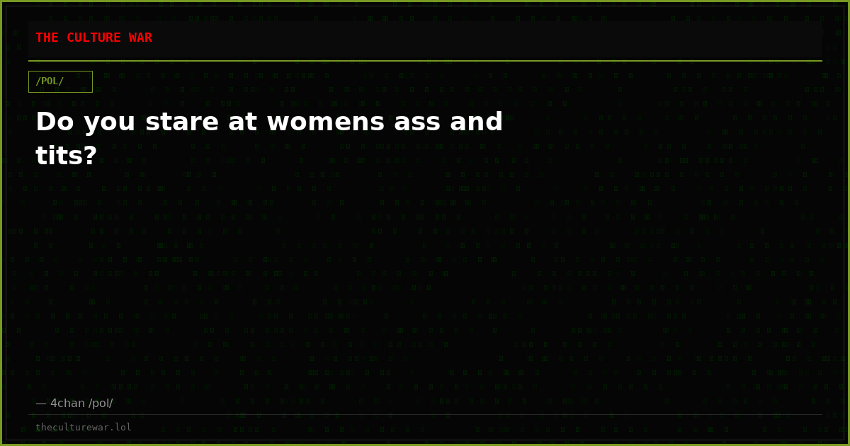 Do you stare at womens ass and tits?