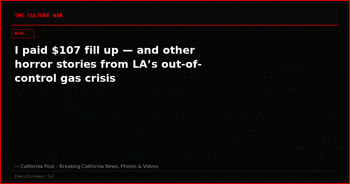 I paid $107 fill up — and other horror stories from LA’s out-of-control gas crisis