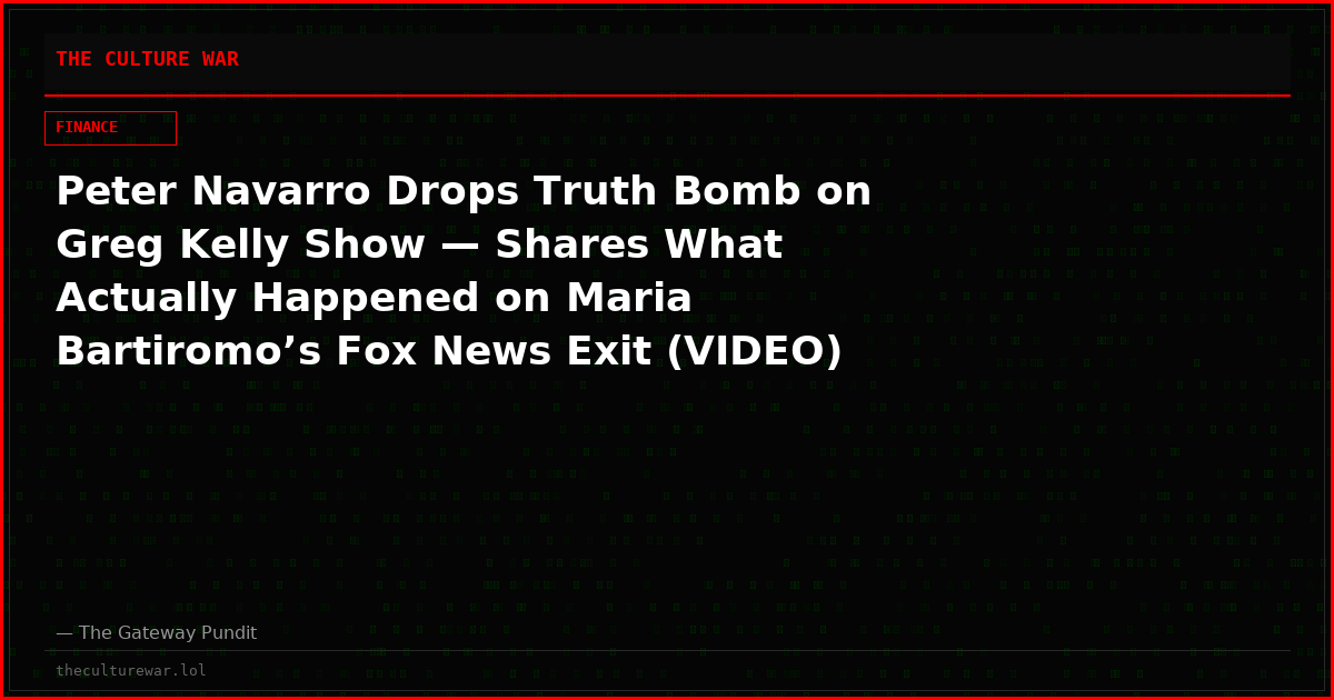 Peter Navarro Drops Truth Bomb on Greg Kelly Show — Shares What Actually Happened on Maria Bartiromo’s Fox News Exit (VIDEO)