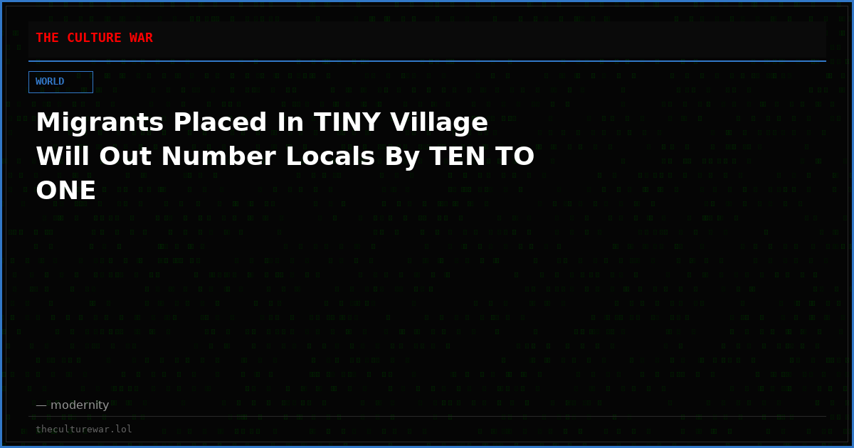 Migrants Placed In TINY Village Will Out Number Locals By TEN TO ONE