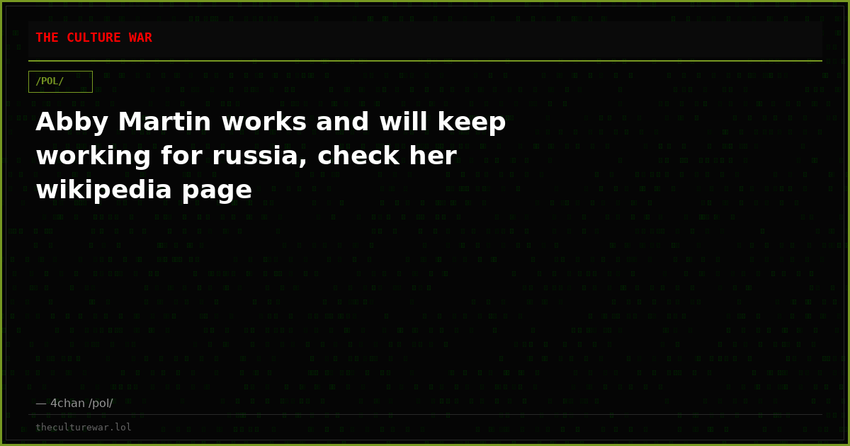 Abby Martin works and will keep working for russia, check her wikipedia page