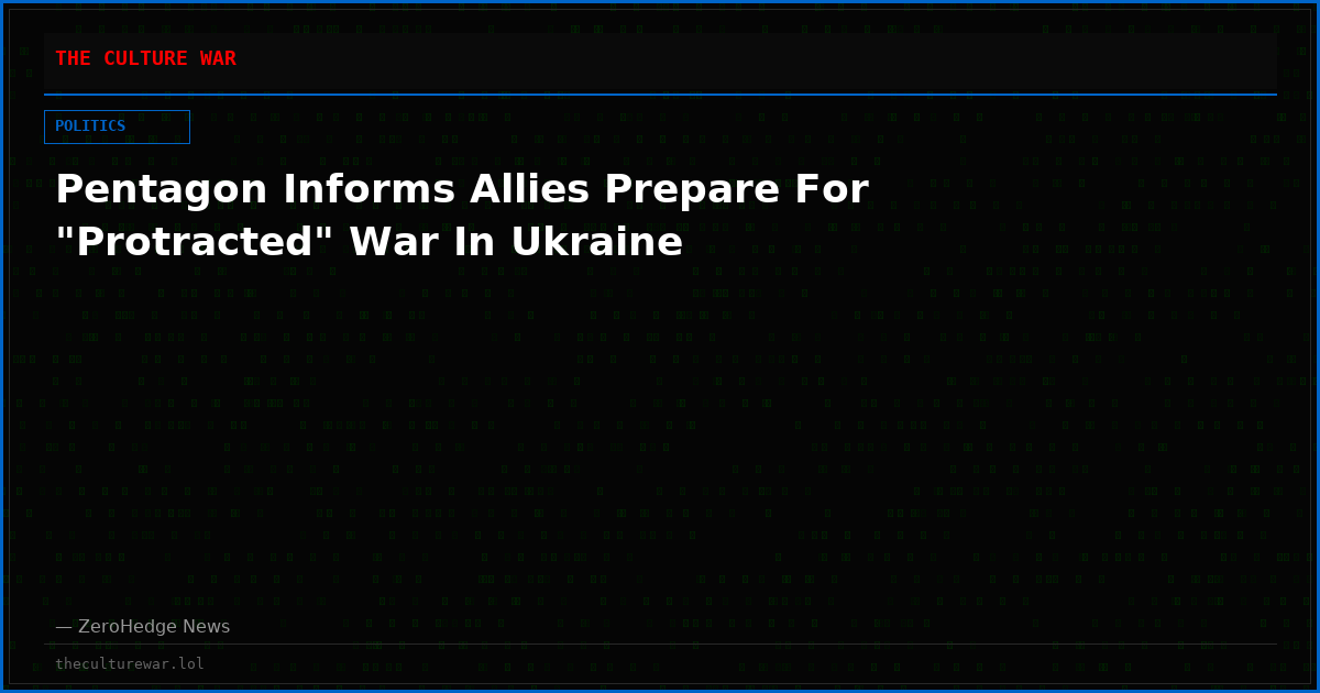 Pentagon Informs Allies Prepare For "Protracted" War In Ukraine