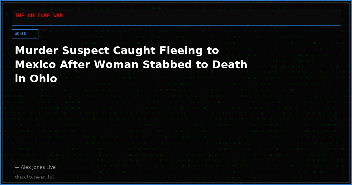 Murder Suspect Caught Fleeing to Mexico After Woman Stabbed to Death in Ohio