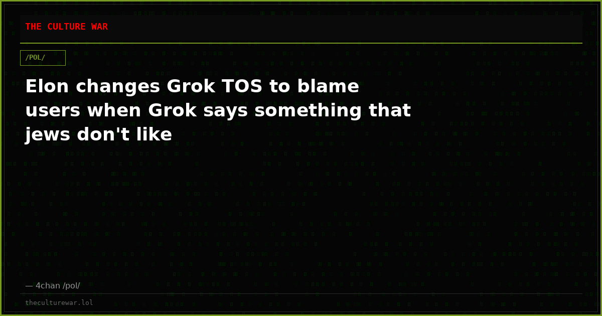 Elon changes Grok TOS to blame users when Grok says something that jews don't like