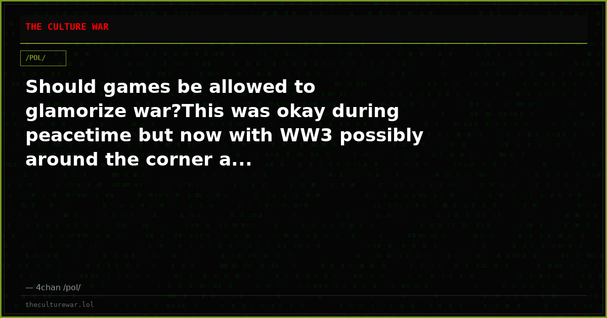 Should games be allowed to glamorize war?This was okay during peacetime but now with WW3 possibly around the corner a...