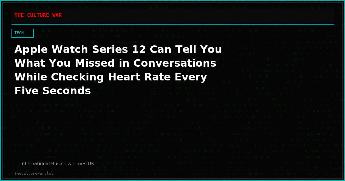 Apple Watch Series 12 Can Tell You What You Missed in Conversations While Checking Heart Rate Every Five Seconds