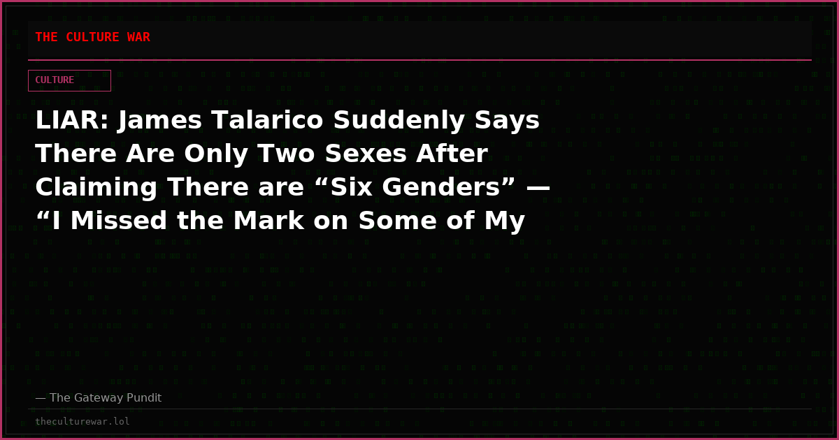 LIAR: James Talarico Suddenly Says There Are Only Two Sexes After Claiming There are “Six Genders” — “I Missed the Mark on Some of My Past Statements”