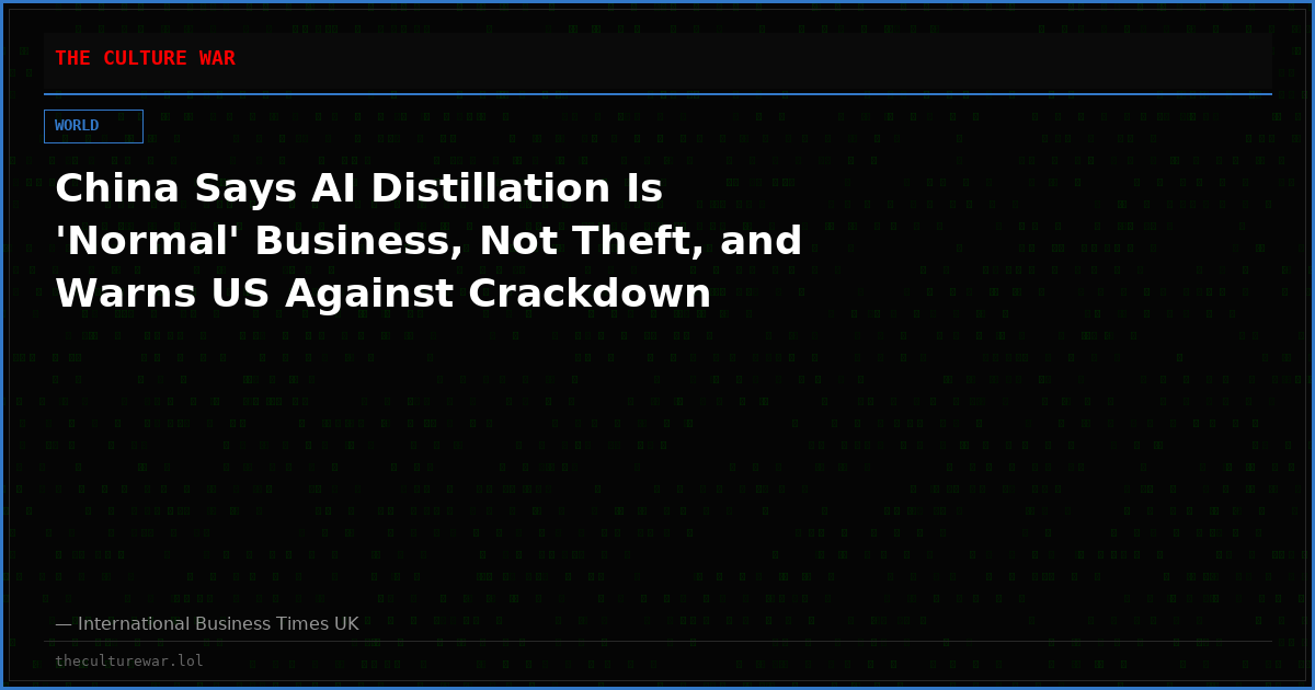 China Says AI Distillation Is 'Normal' Business, Not Theft, and Warns US Against Crackdown