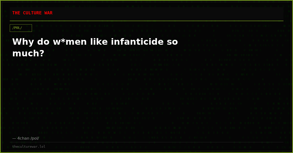 Why do w*men like infanticide so much?