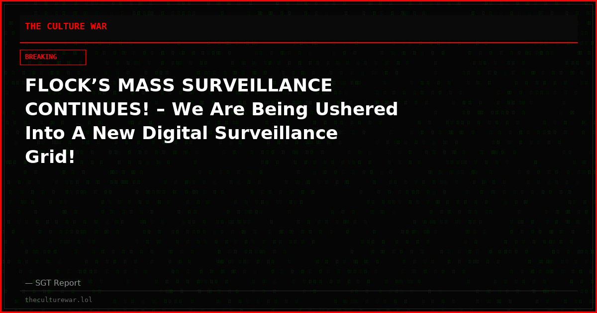 FLOCK’S MASS SURVEILLANCE CONTINUES! – We Are Being Ushered Into A New Digital Surveillance Grid!