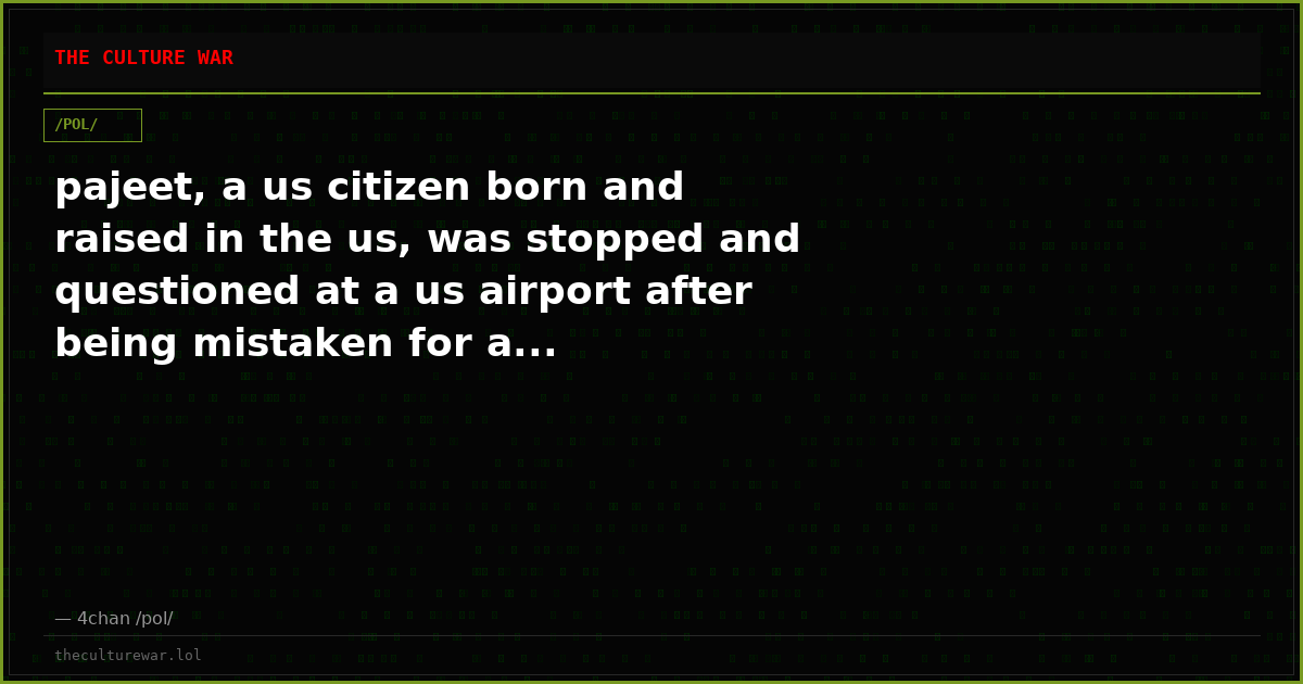 pajeet, a us citizen born and raised in the us, was stopped and questioned at a us airport after being mistaken for a...
