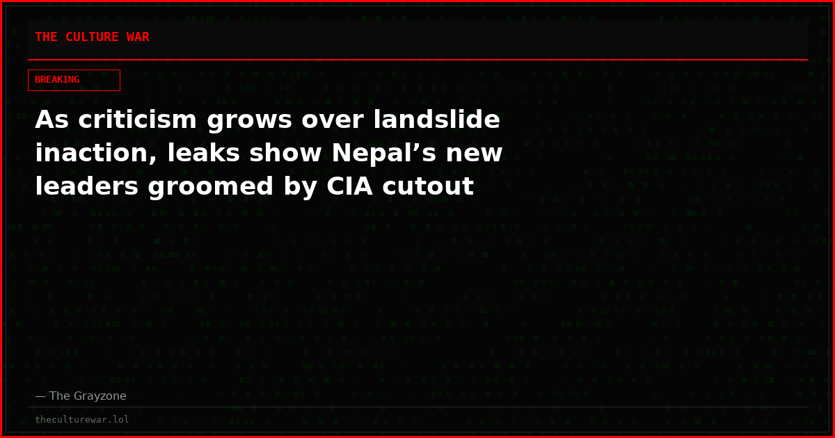 As criticism grows over landslide inaction, leaks show Nepal’s new leaders groomed by CIA cutout