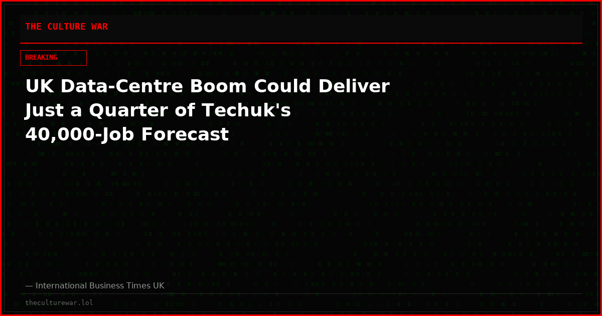 UK Data-Centre Boom Could Deliver Just a Quarter of Techuk's 40,000-Job Forecast