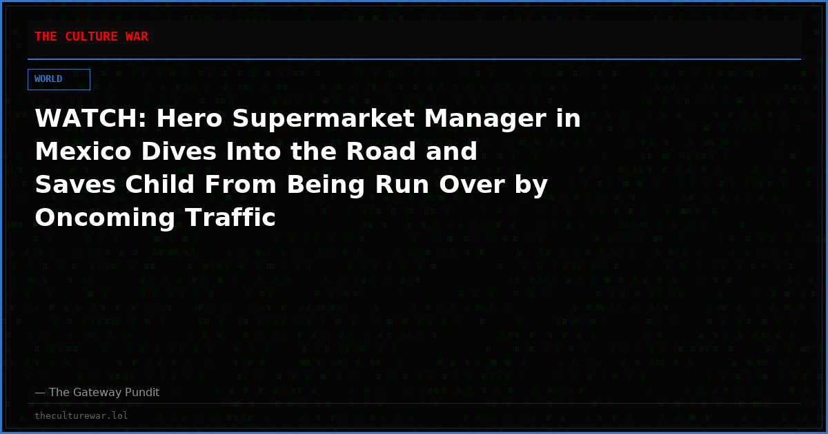 WATCH: Hero Supermarket Manager in Mexico Dives Into the Road and Saves Child From Being Run Over by Oncoming Traffic