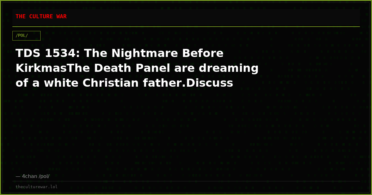 TDS 1534: The Nightmare Before KirkmasThe Death Panel are dreaming of a white Christian father.Discuss