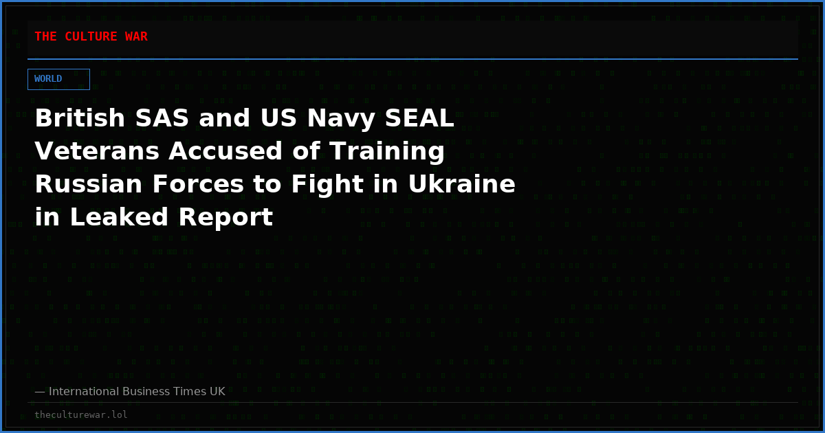 British SAS and US Navy SEAL Veterans Accused of Training Russian Forces to Fight in Ukraine in Leaked Report