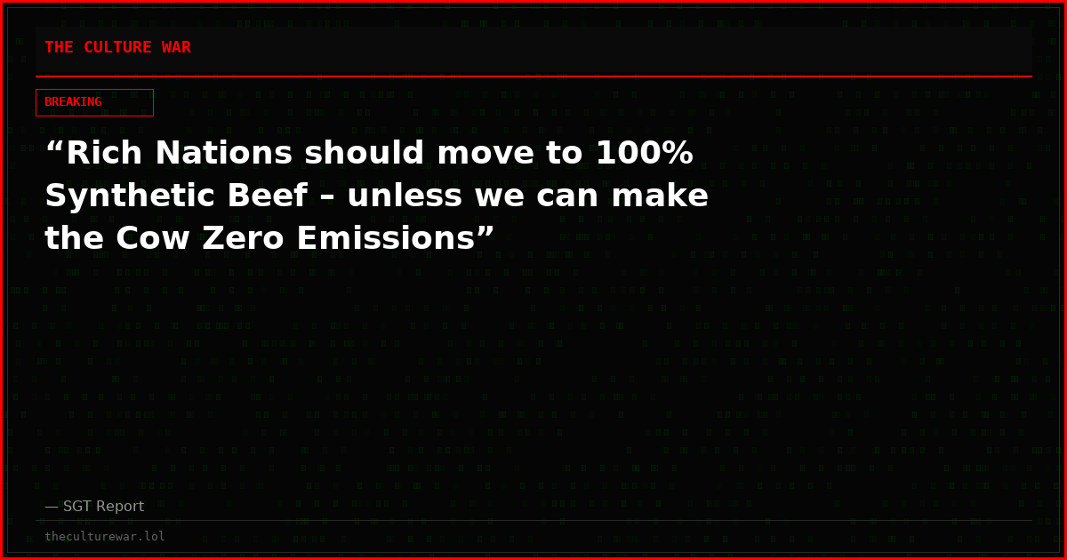 “Rich Nations should move to 100% Synthetic Beef – unless we can make the Cow Zero Emissions”