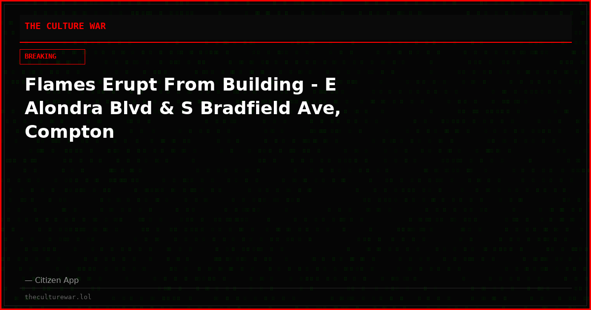 Flames Erupt From Building - E Alondra Blvd & S Bradfield Ave, Compton