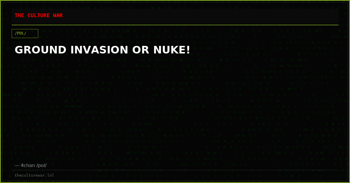 GROUND INVASION OR NUKE!