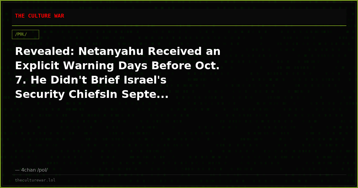 Revealed: Netanyahu Received an Explicit Warning Days Before Oct. 7. He Didn't Brief Israel's Security ChiefsIn Septe...