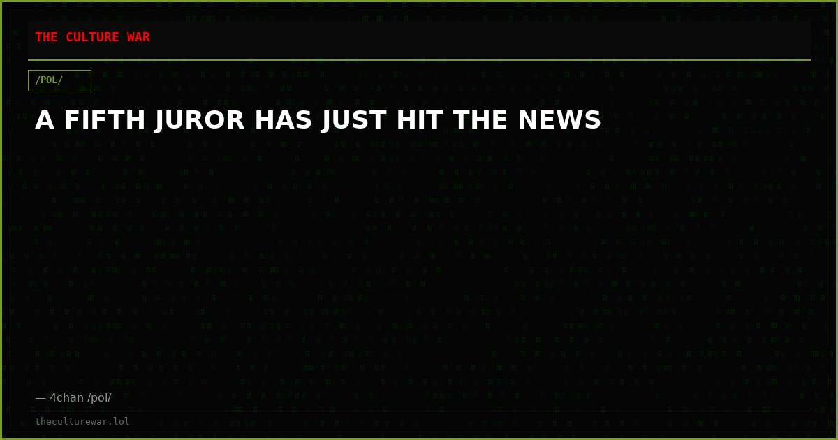 A FIFTH JUROR HAS JUST HIT THE NEWS