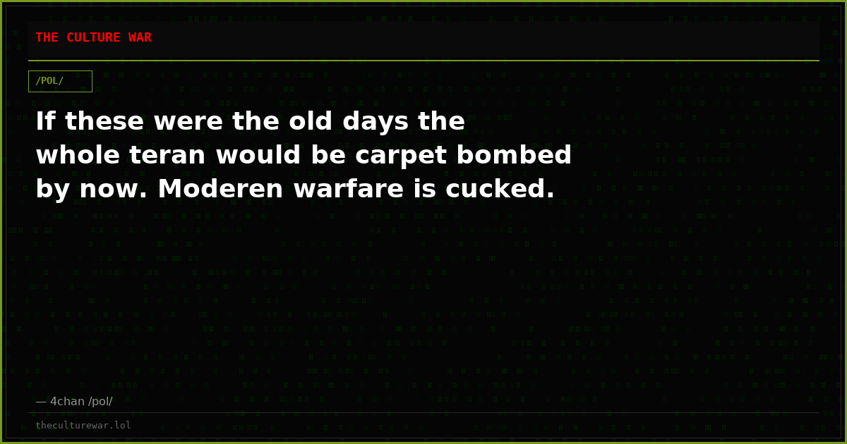 If these were the old days the whole teran would be carpet bombed by now. Moderen warfare is cucked.
