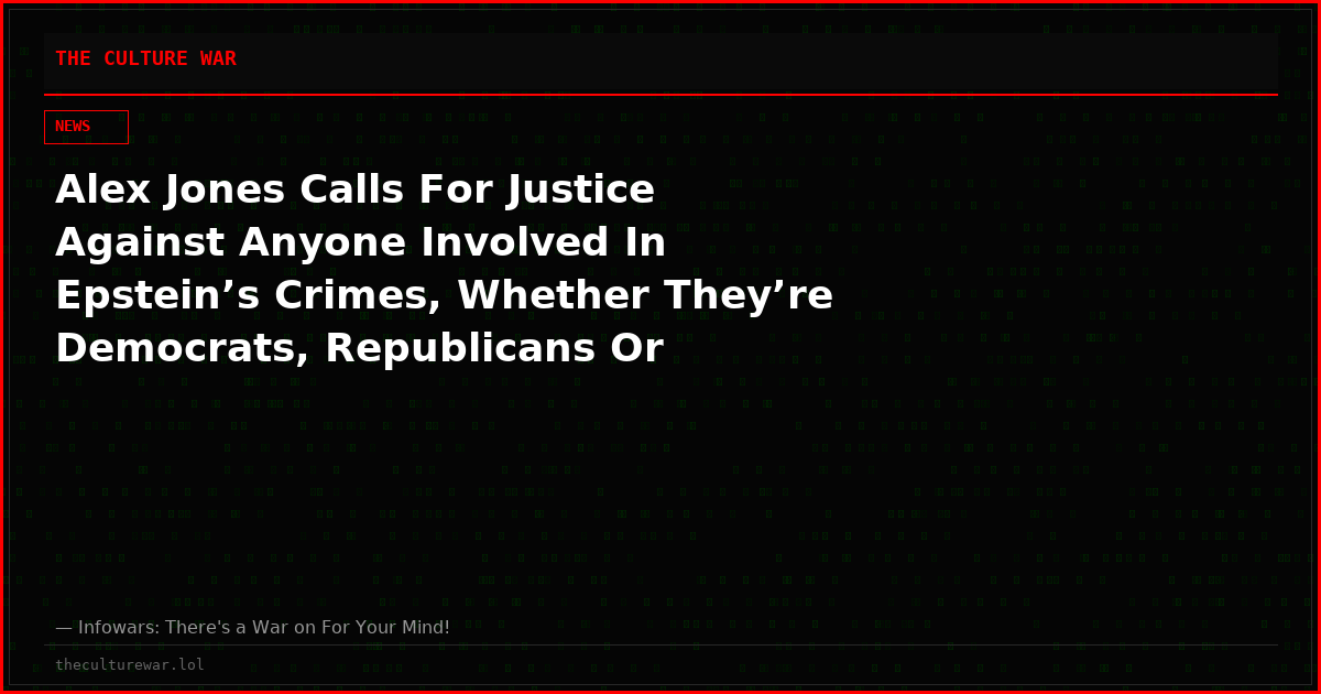 Alex Jones Calls For Justice Against Anyone Involved In Epstein’s Crimes, Whether They’re Democrats, Republicans Or Independents
