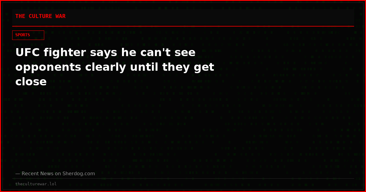 UFC fighter says he can't see opponents clearly until they get close