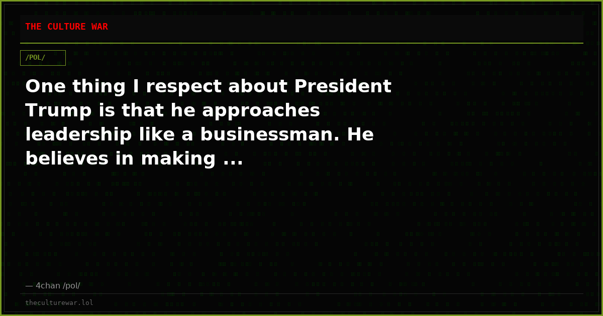 One thing I respect about President Trump is that he approaches leadership like a businessman. He believes in making ...
