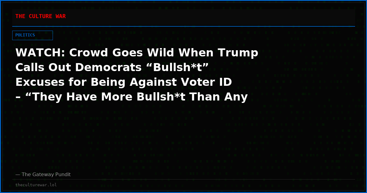 WATCH: Crowd Goes Wild When Trump Calls Out Democrats “Bullsh*t” Excuses for Being Against Voter ID – “They Have More Bullsh*t Than Any Human Beings on the Planet”