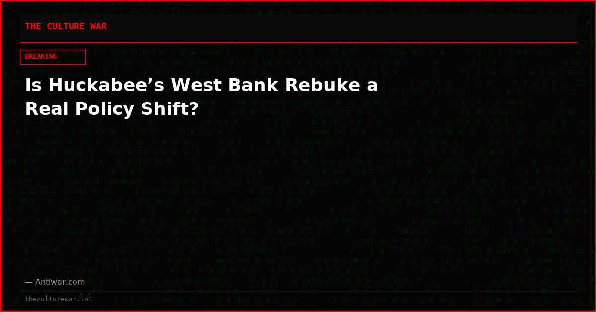 Is Huckabee’s West Bank Rebuke a Real Policy Shift?