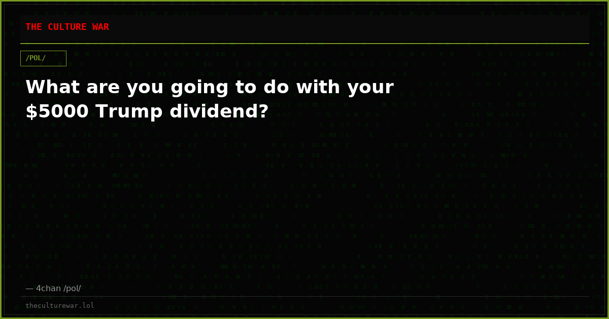 What are you going to do with your $5000 Trump dividend?