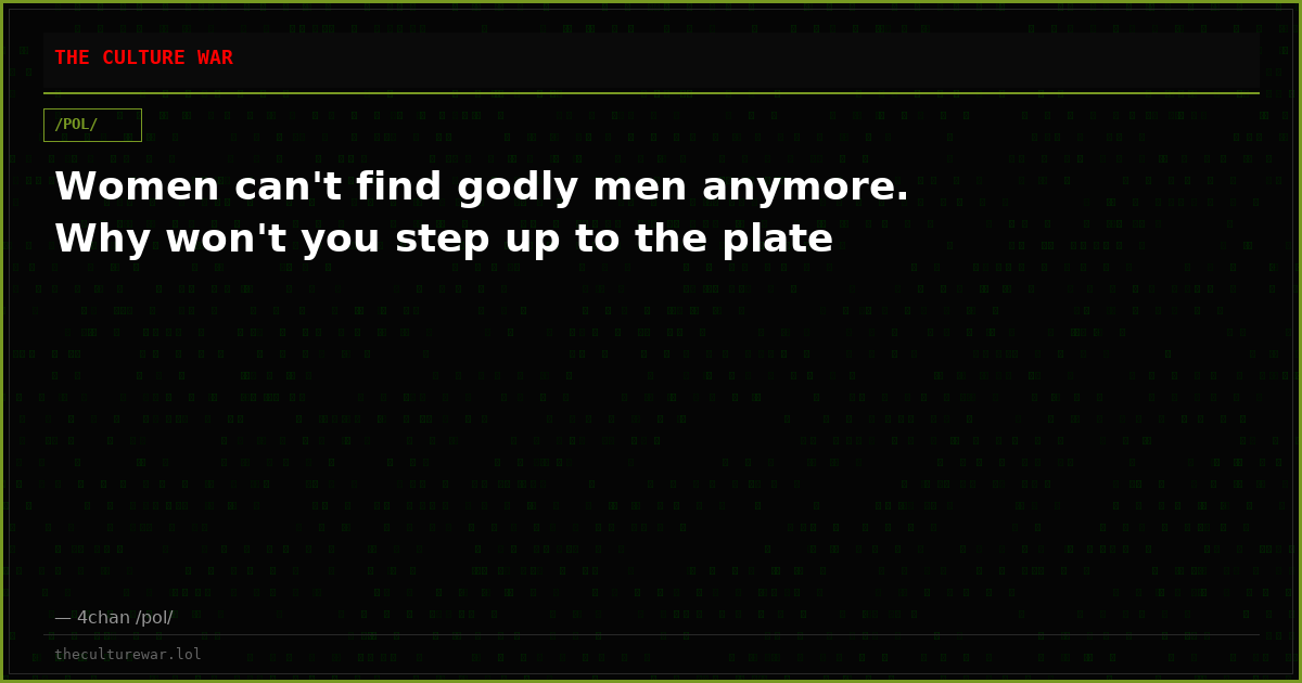 Women can't find godly men anymore. Why won't you step up to the plate