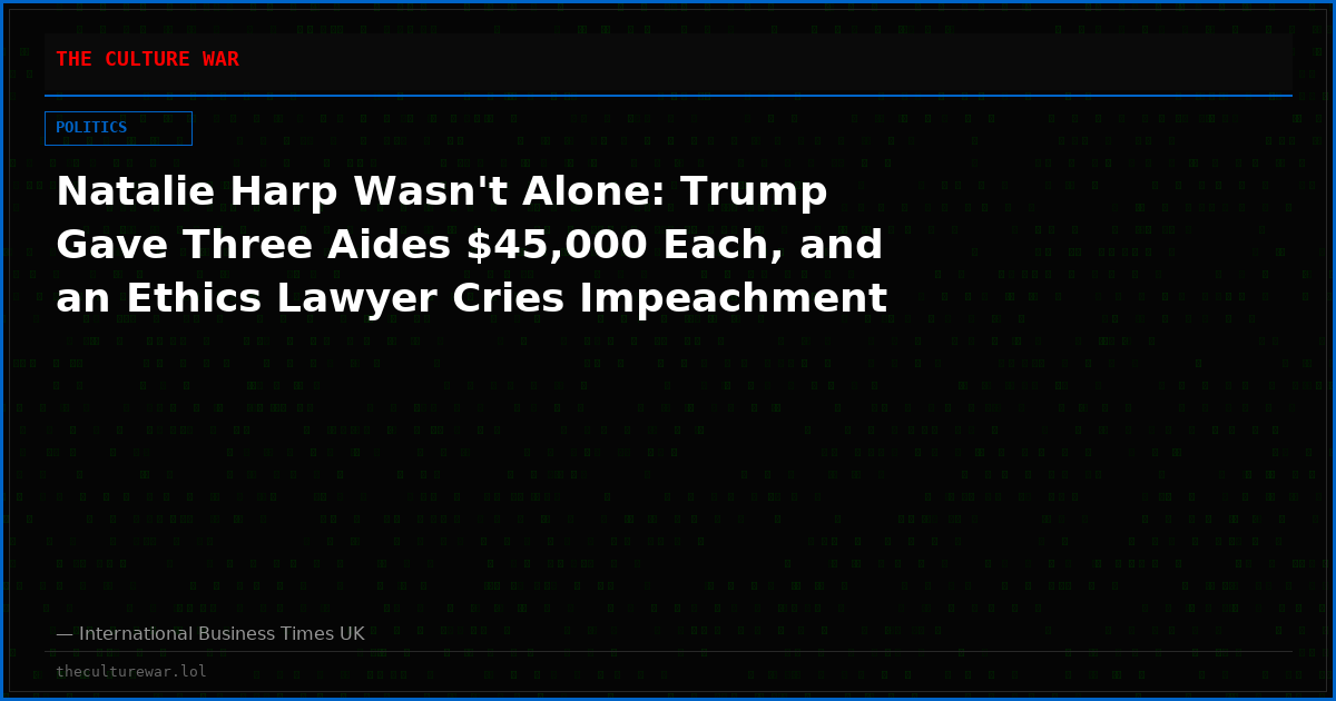 Natalie Harp Wasn't Alone: Trump Gave Three Aides $45,000 Each, and an Ethics Lawyer Cries Impeachment