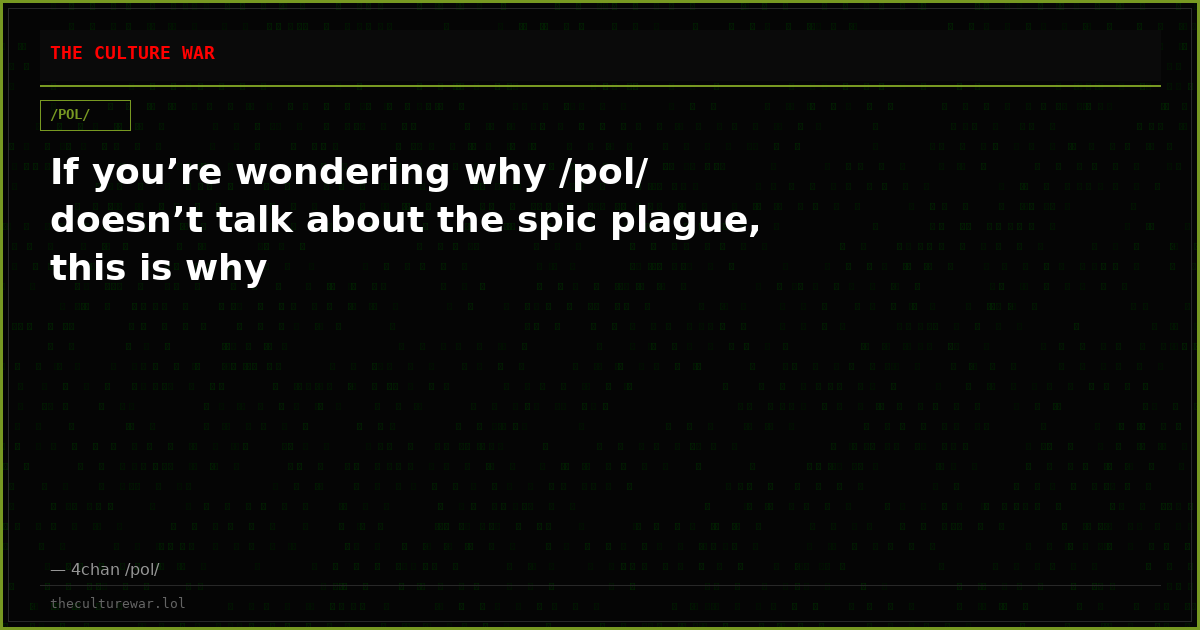 If you’re wondering why /pol/ doesn’t talk about the spic plague, this is why