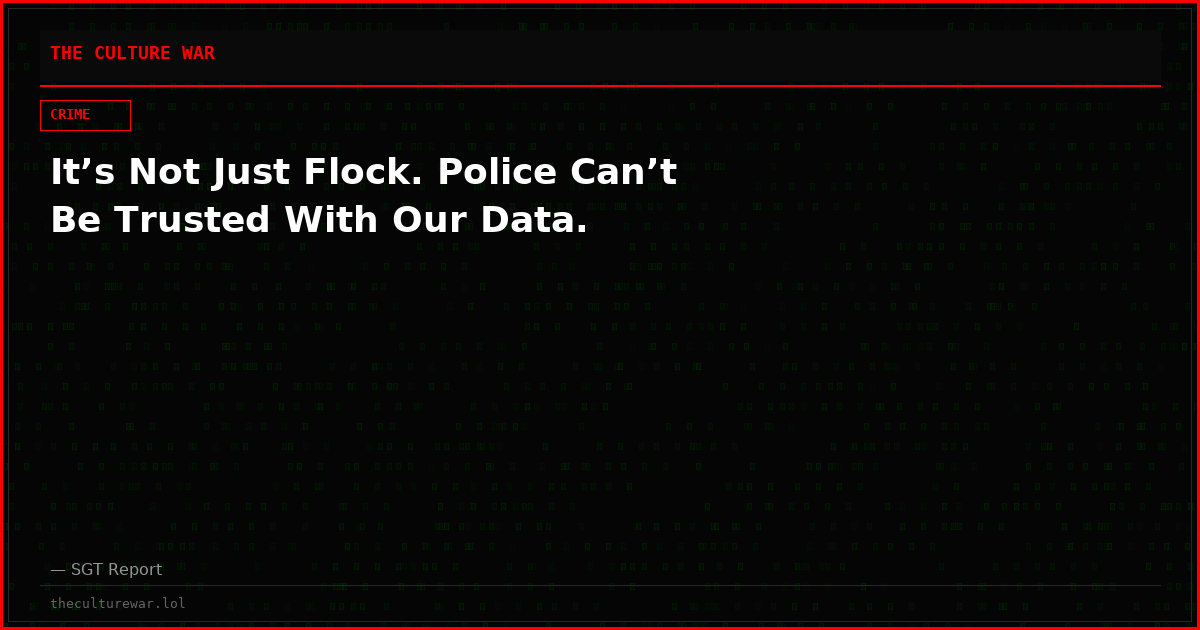 It’s Not Just Flock. Police Can’t Be Trusted With Our Data.