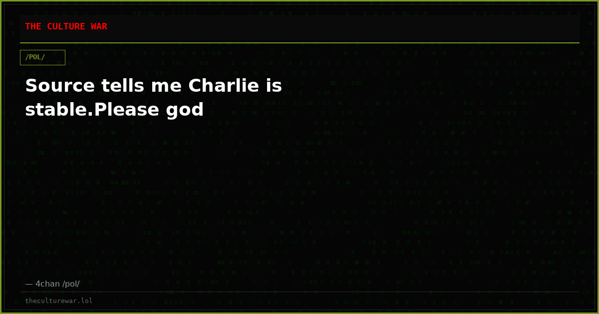 Source tells me Charlie is stable.Please god