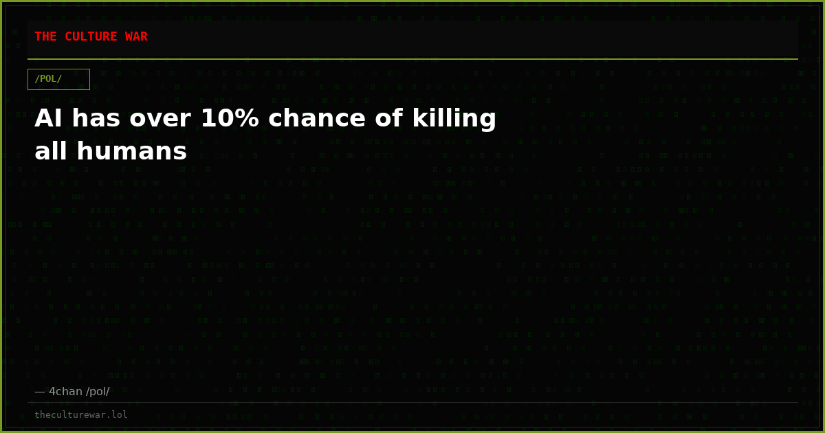 AI has over 10% chance of killing all humans