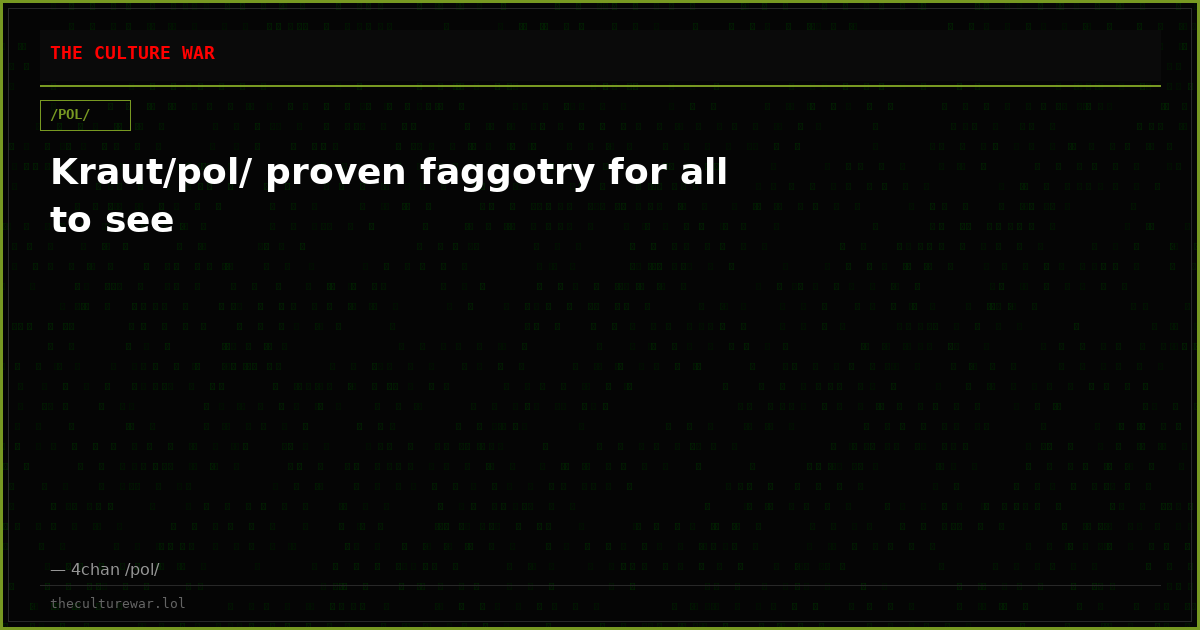 Kraut/pol/ proven faggotry for all to see