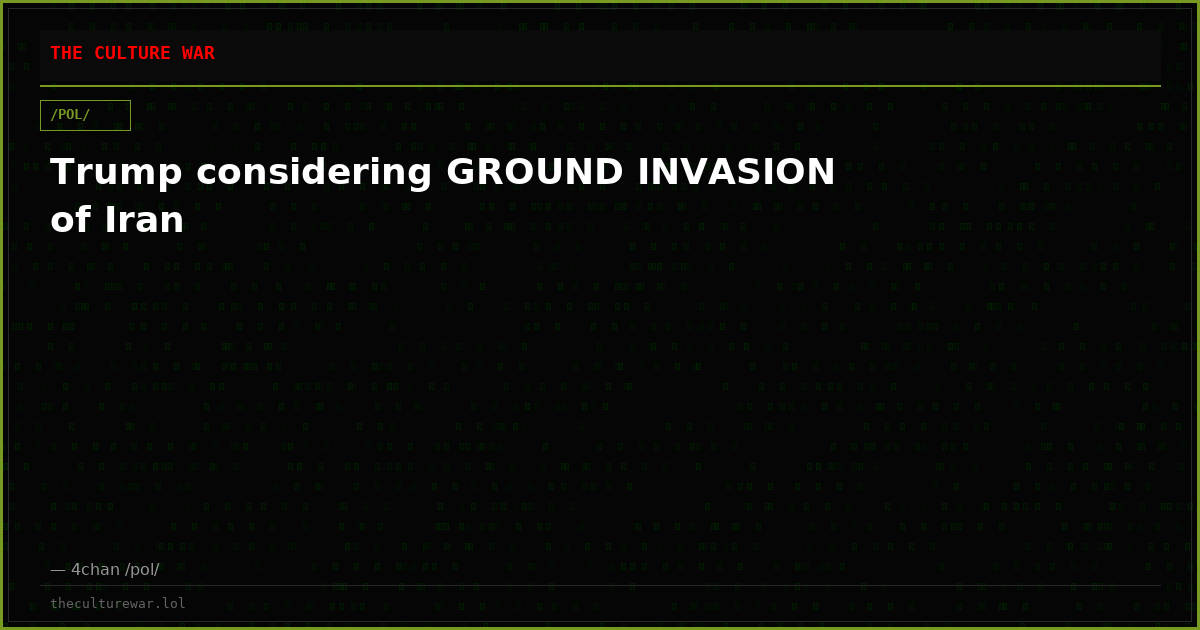 Trump considering GROUND INVASION of Iran