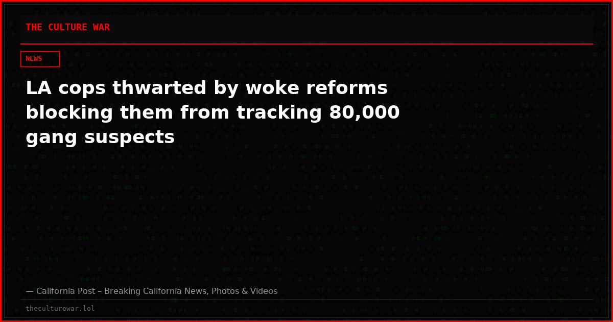 LA cops thwarted by woke reforms blocking them from tracking 80,000 gang suspects