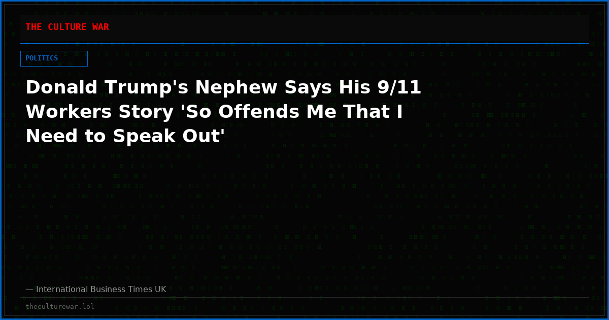 Donald Trump's Nephew Says His 9/11 Workers Story 'So Offends Me That I Need to Speak Out'