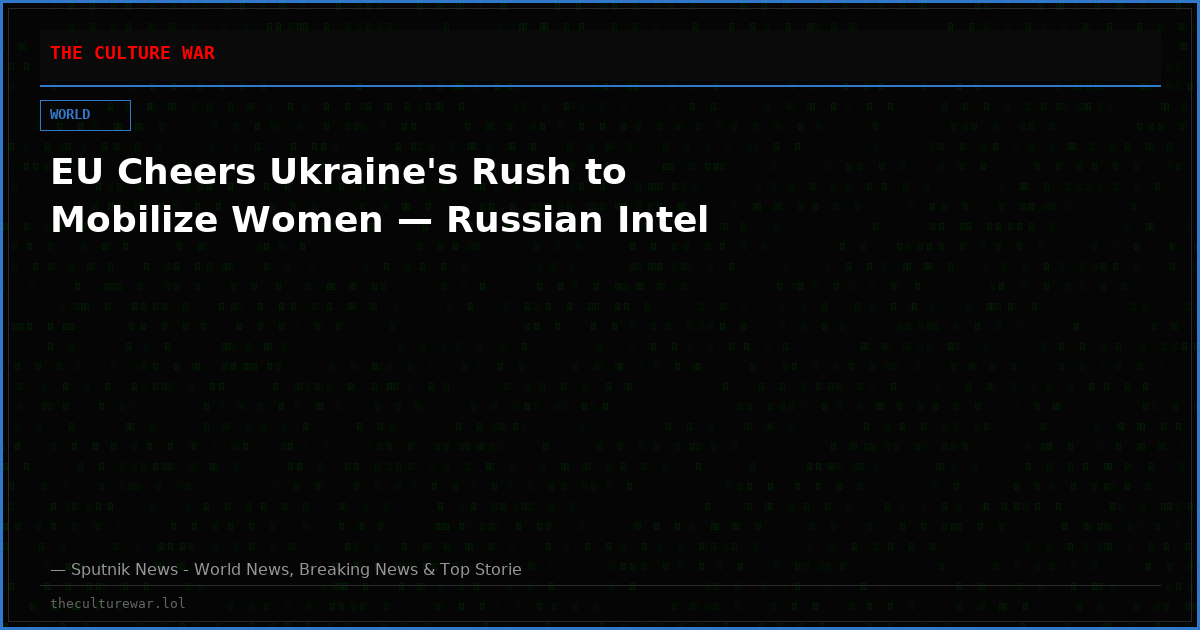 EU Cheers Ukraine's Rush to Mobilize Women — Russian Intel