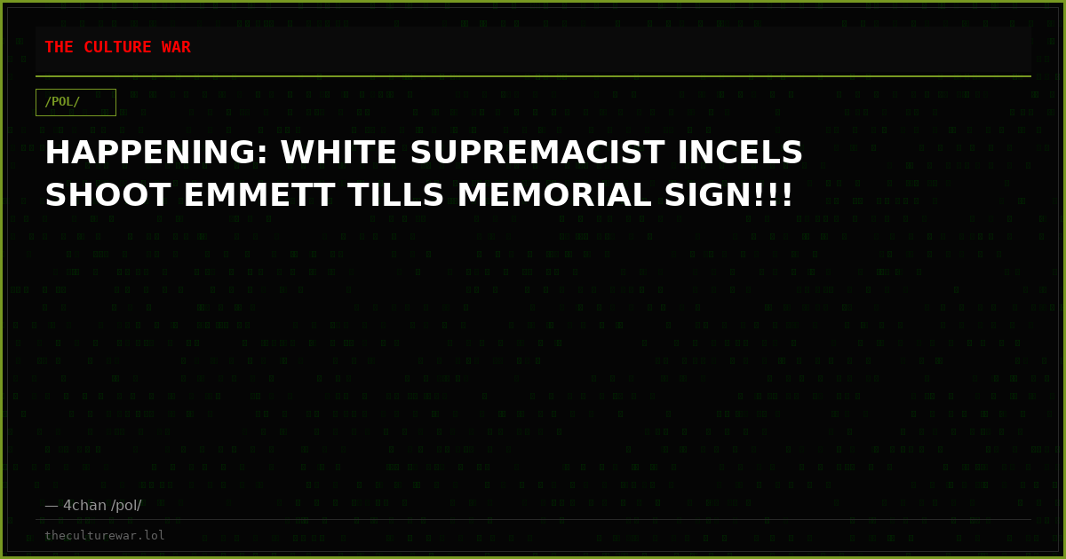 HAPPENING: WHITE SUPREMACIST INCELS SHOOT EMMETT TILLS MEMORIAL SIGN!!!
