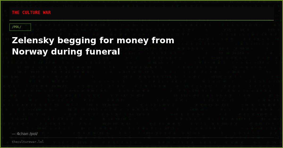 Zelensky begging for money from Norway during funeral