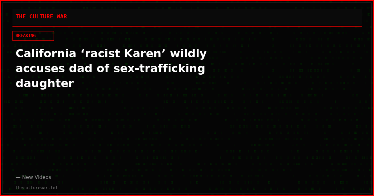 California ‘racist Karen’ wildly accuses dad of sex-trafficking daughter