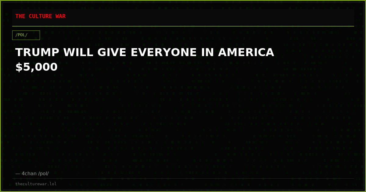 TRUMP WILL GIVE EVERYONE IN AMERICA $5,000